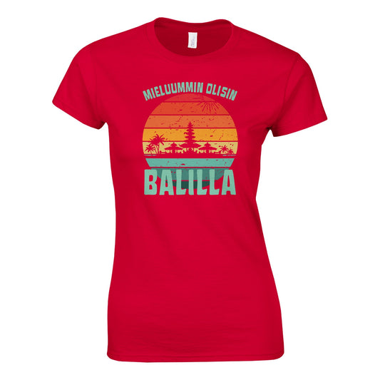 Mieluummin Olisin Balilla v.1 - Naisten T - paita - Mun Paita