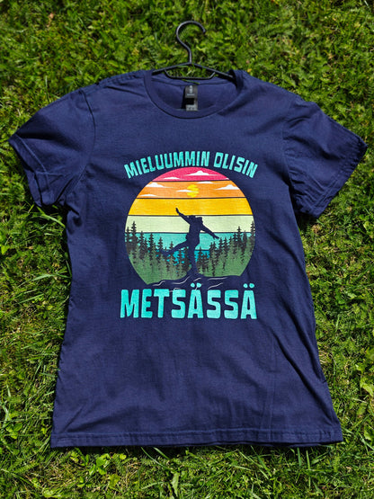 Mielummin Olisin Metsässä - Naisten T - paita - Mun Paita