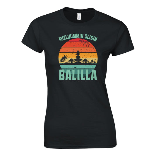 Mieluummin Olisin Balilla v.1 - Naisten T - paita - Mun Paita