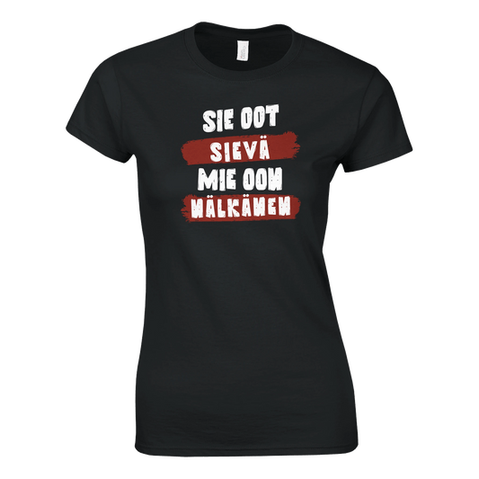Sie Oot Sievä - Mie Oon Nälkänen - Naisten T - paita - Mun Paita